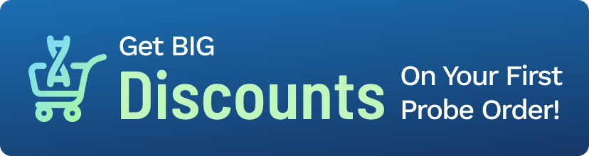 Get big discounts on your first probe order